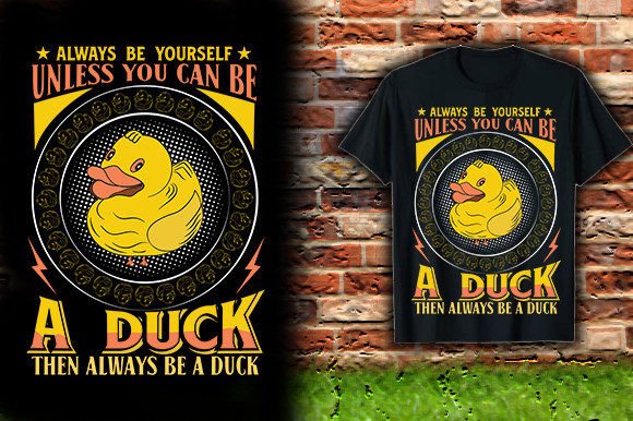ALWAYS-BE-YOURSELF-UNLESS-YOU-CAN-BE-a-D Graphics & T-Shirt Designs