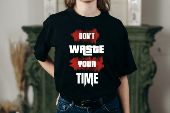 Don't Waste Your Time T-Shirt Design Graphics
