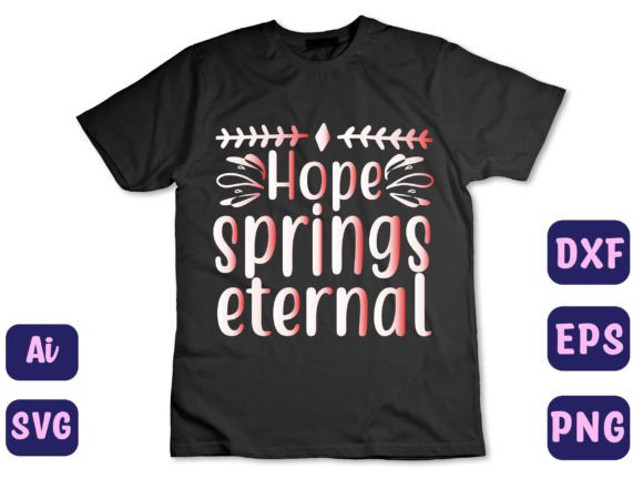 Hope Springs Eternal 13 Graphics for T-Shirt Designs