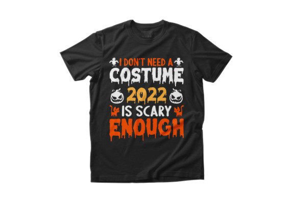 I Don't Need a Costume 2022 is Scary Graphics