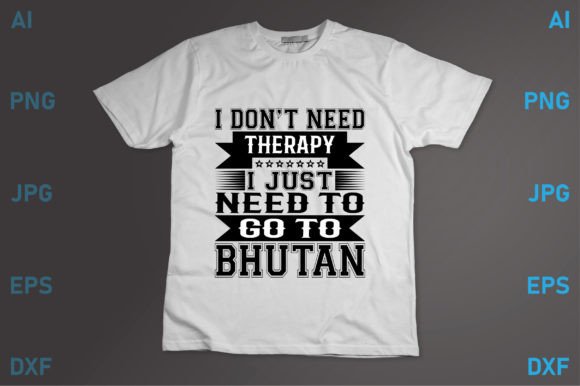 I Just Need to Go to Bhutan Graphics