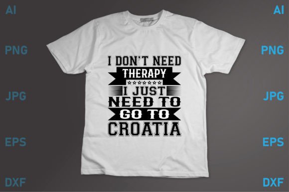 I Just Need to Go to Croatia Graphics
