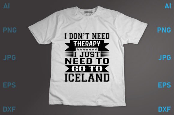 I Just Need to Go to Iceland Graphics for T-Shirt Designs