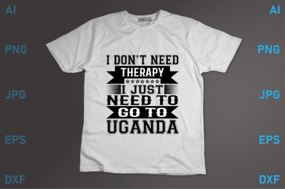 I Just Need to Go to Uganda Graphics
