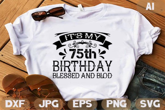 It's My 75th Birthday Graphics & T-Shirt Designs