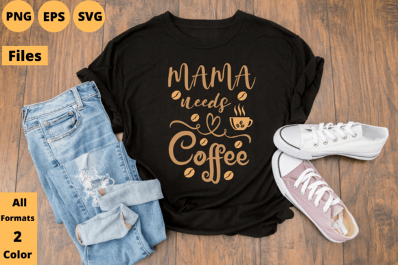 Mama Needs Coffee T-shirt Design Graphics