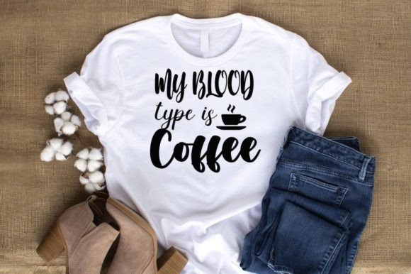 My Blood Type is Coffee- Coffee Lover Graphics and T-Shirt Designs