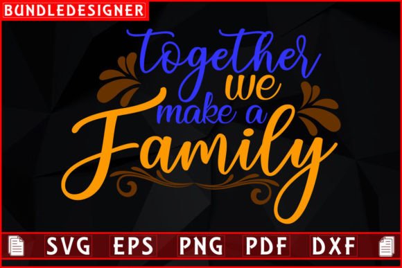 Together We Make a Family-Family Design Graphics