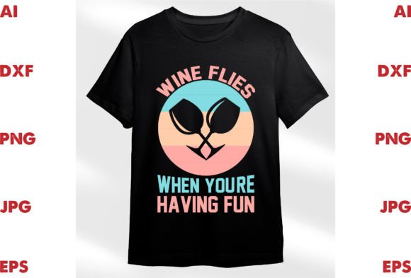 Wine Flies when You're Having Fun Graphics
