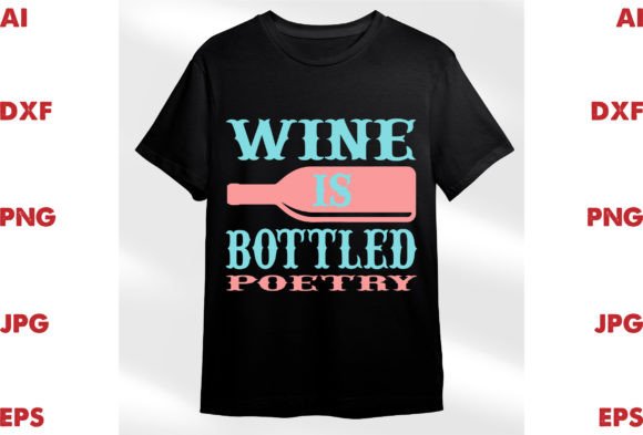 Wine is Bottled Poetry: Graphics & T-Shirt Designs